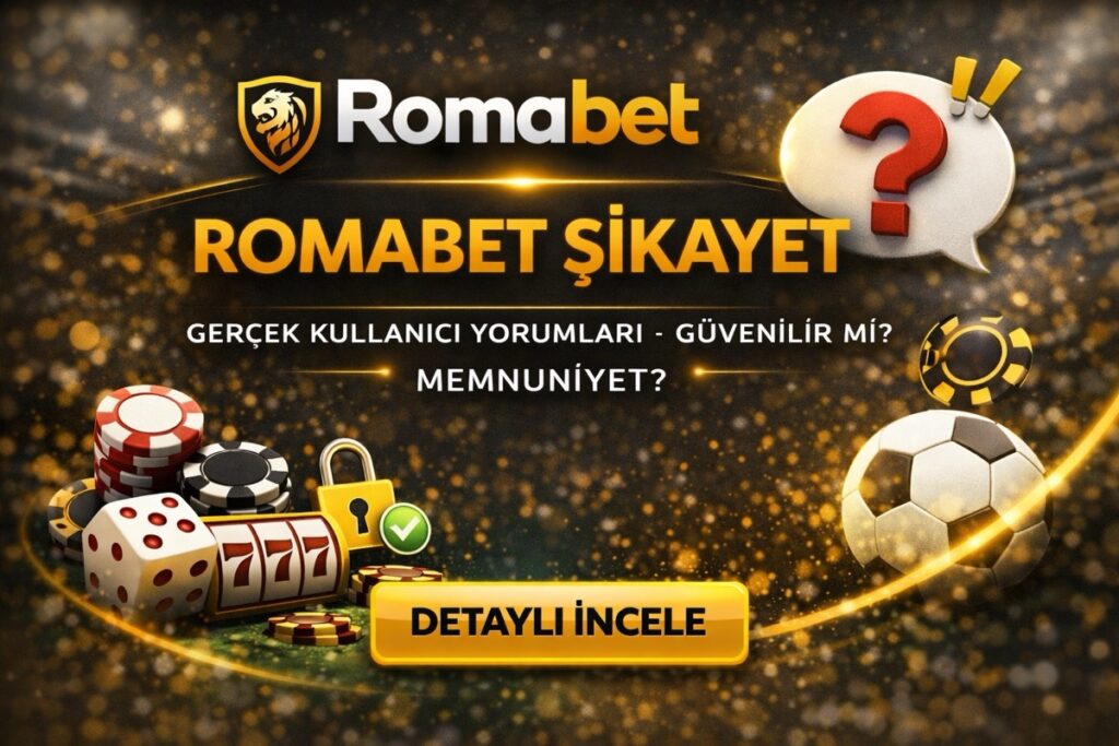 Romabet şikayet ve kullanıcı yorumları